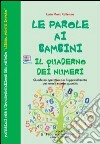 Le parole ai bambini. Quaderno dei numeri. Quaderno operativo per imparare i numeri con il metodo libera...mente imparo libro di Collerone Lucia M.