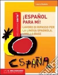 Español, para mi. Eserciziario di spagnolo (principiante) libro