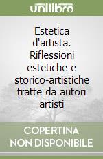 Estetica d'artista. Riflessioni estetiche e storico-artistiche tratte da autori artisti libro