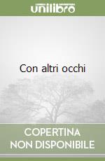 Con altri occhi libro