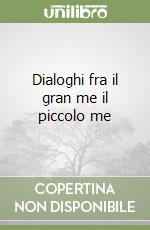 Dialoghi fra il gran me il piccolo me libro