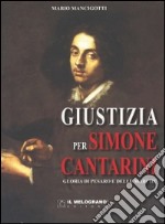 Giustizia per Simone Cantarini. Gloria di Pesaro e delle Marche libro