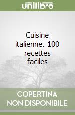Cuisine italienne. 100 recettes faciles