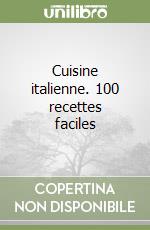 Cuisine italienne. 100 recettes faciles libro