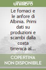 Le fornaci e le anfore di Albinia. Primi dati su produzioni e scambi dalla costa tirrenica al mondo gallico. Atti del Seminario internazionale (Ravenna, 2006)