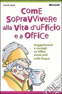 Come sopravvivere alla vita d'ufficio e a Office libro