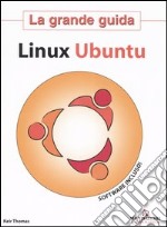 Linux Ubuntu. La grande guida. Con Cd-Rom libro