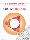 Linux Ubuntu. La grande guida. Con Cd-Rom libro