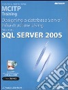 Designing a Database Server Infrastructure Using Microsoft SQL Server 2005. MCITP Training (Esame 70-443). Con CD-ROM libro