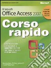 Microsoft Office Access 2007. Corso rapido libro