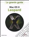 Mac OS X Leopard. La grande guida libro di Celano Roberto
