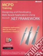 Designing and Developing Web-based Applications Using Microsoft .NET Framework. MCPD Training. Esame 70-547. Con DVD libro