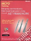 Designing and Developing Web-based Applications Using Microsoft .NET Framework. MCPD Training. Esame 70-547. Con DVD libro