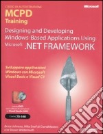 Designing and Developing Windows-Based Applications Using Microsoft .Net Framework. MCPD Training. Esame 70-548. Con DVD libro