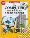 Il computer com'è fatto e come funziona libro