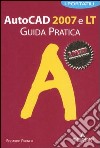 Autocad 2007 e LT. Guida pratica libro