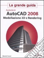 Autocad 2008. Modellazione 3D e rendering. La grande guida. Con CD-ROM libro