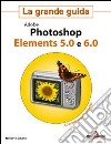Adobe Photoshop Elements 5.0 e 6.0. La grande guida. Con CD-ROM libro