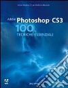 Adobe Photoshop CS3. 100 tecniche essenziali. Ediz. illustrata libro
