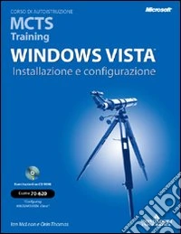 Windows Vista. Installazione e configurazione. MCTS Traning. Con CD-ROM