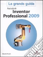 Autodesk Inventor Professional 2009. La grande guida. Con CD-ROM libro