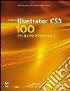 Adobe Illustrator CS3. 100 tecniche essenziali libro