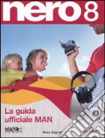 Nero 8. La guida ufficiale MAN. Con CD-ROM libro