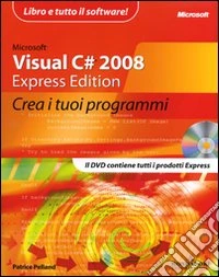 Microsoft Visual C# 2008. Express edition. Crea i tuoi programmi. Con DVD-ROM libro
