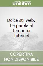 Dolce stil web. Le parole al tempo di Internet libro