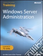 Windows Server Administration. Training kit. Esame MCITP 70-646. Con CD-ROM