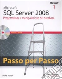 Microsoft SQL Server 2008. Progettazione e manipolazione del database-Microsoft SQL Server 2008. Gestione del database e business intelligence. Con CD-ROM libro