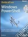 Windows PowerShell. La guida completa al linguaggio di script per l'amministrazione dei sistemi Windows. Con CD-ROM libro