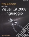 Programmare Visual C# 2008. Il linguaggio libro