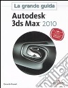 Autodesk 3ds Max 2010. La grande guida. Con CD-ROM libro