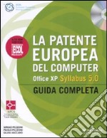 La patente europea del computer. Office XP. Syllabus 5.0. Guida completa. Con CD-ROM