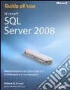 Microsoft SQL Server 2008. Amministrazione del server e dei dati. Ottimizzazione e manutenzione. Guida all'uso libro