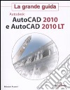 AutoCad 2010 e AutoCad 2010 LT. La grande guida libro