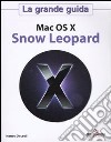 Mac OS X. Snow Leopard. La grande guida libro di Discardi Matteo