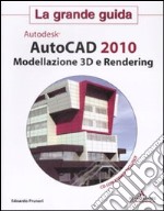 Autocad 2010. Modellazione 3D e Rendering. La grande guida. Con CD-ROM libro