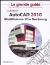 Autocad 2010. Modellazione 3D e Rendering. La grande guida. Con CD-ROM libro