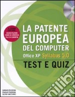 La Patente europea del computer. Office XP, Syllabus 5.0. Test e Quiz. Con CD-ROM libro