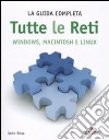 Tutte le reti. Windows, Macintosh e Linux. La guida completa libro