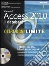 Microsoft Access 2010. Il database. Oltre ogni limite. Con CD-ROM libro