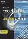 Microsoft Excel 2010. Oltre ogni limite libro