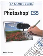 Adobe Photoshop CS5. La grande guida. Con DVD-ROM libro