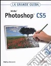 Adobe Photoshop CS5. La grande guida. Con DVD-ROM libro