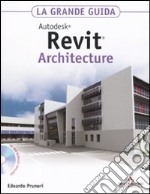 Autodesk Revit Architecture 2011. La grande guida. Con CD-ROM libro