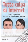 Tutta colpa di internet. Odio il computer ma non posso più farne a meno libro di Ait Lorenzo