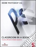 Adobe Photoshop CS5. Classroom in a book. Il corso ufficiale di Adobe Systems libro