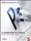 Adobe Photoshop CS5. Classroom in a book. Il corso ufficiale di Adobe Systems libro